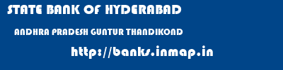 STATE BANK OF HYDERABAD  ANDHRA PRADESH GUNTUR THANDIKOND   banks information 